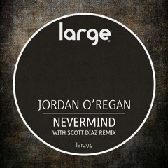 Jordan O'Regan | Nevermind (Scott Diaz Grand Plans Rub)