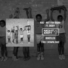 Nas - Not For Radio Ft. Diddy (Night Shift Bootleg) FREE DOWNLOAD