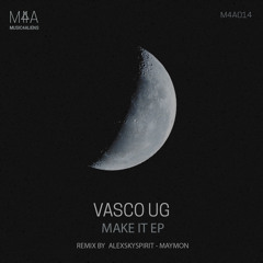 PREMIERE: Vasco UG - Make It [Music4Aliens]