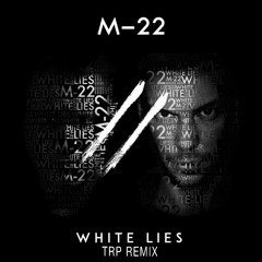 M-22 - White Lies (TRP Remix)