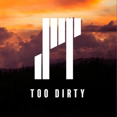 TOO DIRTY