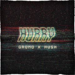 Gromo x Hush - Hurry