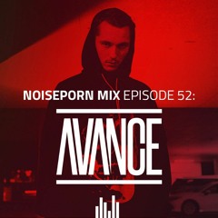 Noiseporn Mix Episode 52: AVANCE