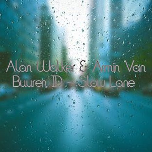 Stream Alan Walker Armin Van Buuren - Slow Lane ID by Fatrix | Listen  online for free on SoundCloud