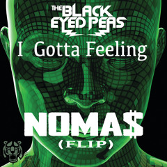 The Black Eyed Peas - I Gotta Feeling (NOMA$ Flip)