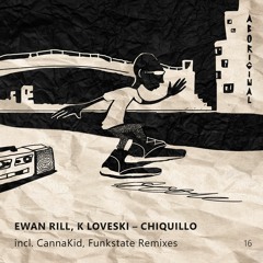 Ewan Rill, K Loveski - Chiquillo (CannaKid Remix) [aboriginal]