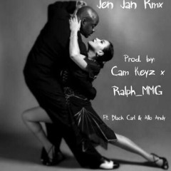 JEN JAN Rmx Cam Keyz X Ralph_MMG ft. Black Carl & Allo Andy