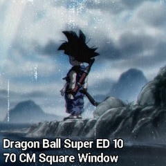 Dragon Ball Super ED 10 - 70 CM Square Window (Piano Cover)