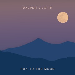 Run To The Moon - Calper & Latir