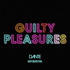 @KFCBarstool & Dante - Guilty Pleasures 2019 Mix