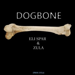 DOGBONE ft. ZULA (PROD. ZULA)