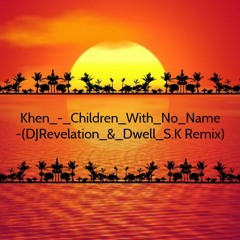 Khen - Children With No Name -(DJRevelation & Dwell S.K Remix)