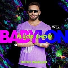 DJ HUGO WARLLEN - THE WEEK BABYLON FLUOR SHOW