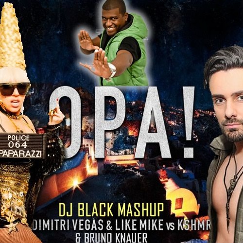 Stream Dimitri Vegas & Like Mike, KSHMR, Bruno Knauer & Lady Gaga - Opa  Paparazzi (DJ BLACK MASHUP) by DJ BLACK REMIX | Listen online for free on  SoundCloud