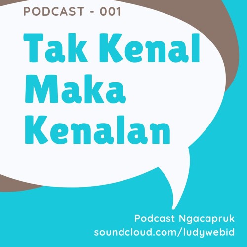 Podcast 001 - Tak Kenal Maka Kenalan - LudyWebiD