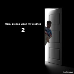 Mom, please wash my clothes 2