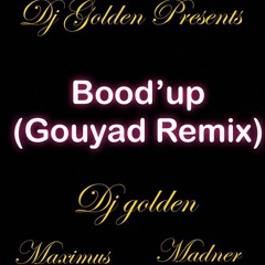 DJ GOLDEN FT. MAXIMUS & MADNER - BOOD'UP (GOUYAD REMIX)