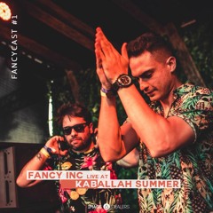 Fancy Inc - FANCYCAST #01  [live at Kaballah Summer]