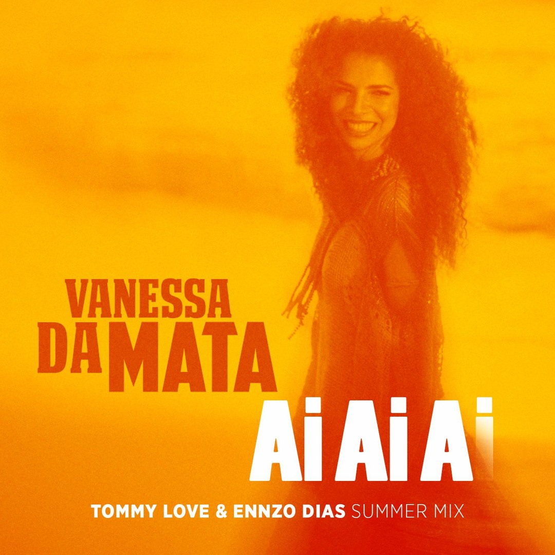 Stream Ai Ai Ai (Tommy Love & Ennzo Dias Summer Mix) by Tommy Love