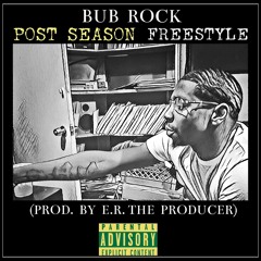 BUB ROCK - POST SEASON FREESTYLE (PROD. BY E.R. THE PRODUCER)