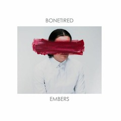 BONETIRED - EMBERS