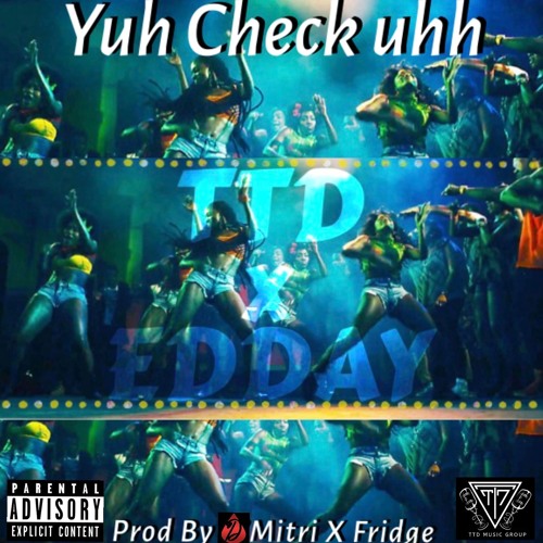 Yuh Check Uhh x TTD CREW x EDDAY