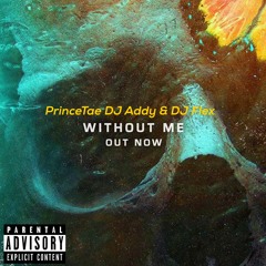 PrinceTae - Without Me (ft. DJ Addy & DJ Flex)