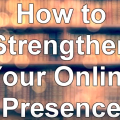 How To Strengthen Your Online Presence - WritersLife.org