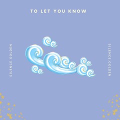 To Let You Know {Now on Spotify!}[Check description]