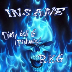 Dirty 6oii G - Insane (feat) R.K.G