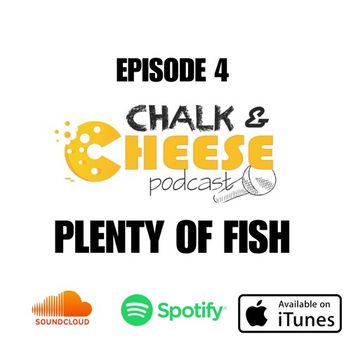 Stream Chalk And Cheese Podcast Episode 4 'Plenty Of Fish' by