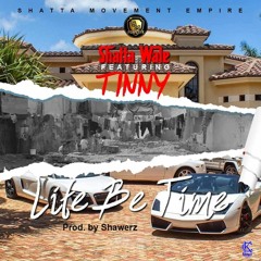 Shatta Wale  - Life Be Time ft Tinny (Prod by Shawerz Ebiem)