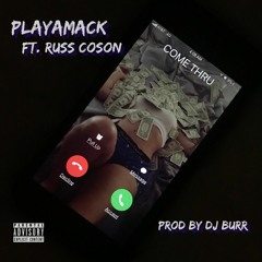 COME THRU - Playamack ft. Russ Coson Prod by DJ Burr