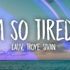 Lauv Troye Sivan Im So Tired D N Remix Mp3