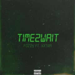 Fozzy -Time2Wait ft. Xxtra (prod. Poloboy 81)