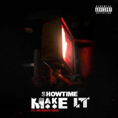 Showtime x brandon kong - Make it