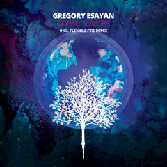 Gregory Esayan - Coral Glasses (Flexible Fire Remix)