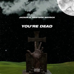Jacker - You're Dead (ft. Westside Mavrick)