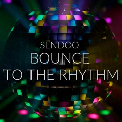 Sendoo - Bounce To The Rhythm (Free Download)