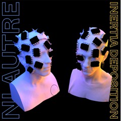 Ni Autre - Inertia Deposition