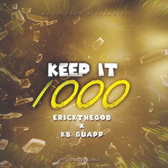 KEEP IT 1000 - ERICK THE GOD X KB GUAPP (PROD. FUCKMYLUNGS)