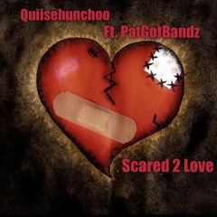 Scared to love remix ft QuiiseHunchoo