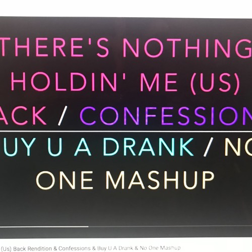 There's Nothing Holdin" Me Back:Confession:Buy You A Drank: Noone