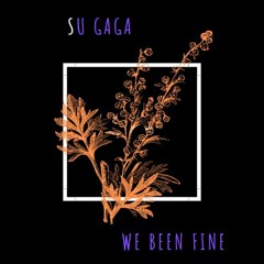 Su GaGa - We Been Fine