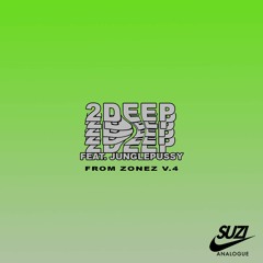 2Deep ft. JUNGLEPUSSY [From ZONEZ V.4 - Produced By Suzi Analogue]