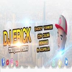 Con Calma - Daddy Yankee & Snow | Remix + Acapella + FLP | 2019 | Dj Erick Trujillo Perú