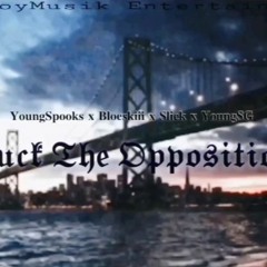 YoungSpooks "Fuck The Opposition"  Ft. Bloeskii, Slick& YoungSG