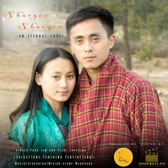 Sharyee Sharyee by Phub zam & Yeshi Tshering