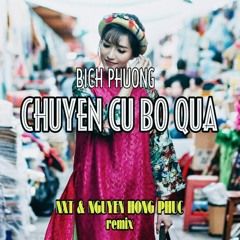 Bich Phuong - Chuyen Cu Bo Qua (NxT & NGUYEN HONG PHUC Remix)
