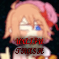 WAIFU TRASH (Self Insert Hot Garbage)